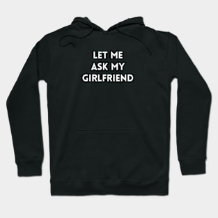 Let me Ask my Girlfriend Hoodie